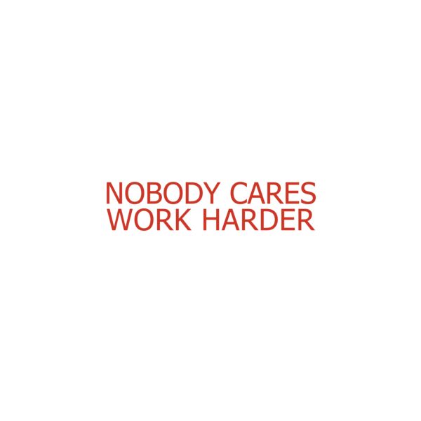 NoBody Cares Work  Harder Thumbnail