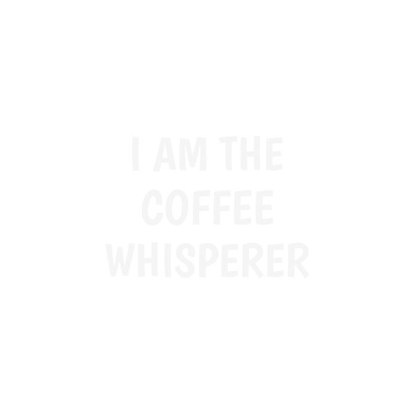 I Am The Coffee Whisperer Thumbnail