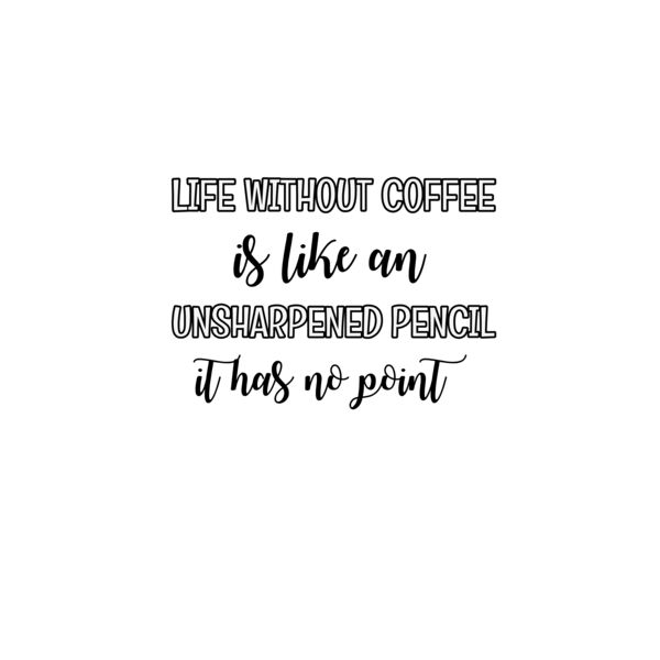 Life Without Coffee Is Like an Unsharpened Pencil Thumbnail